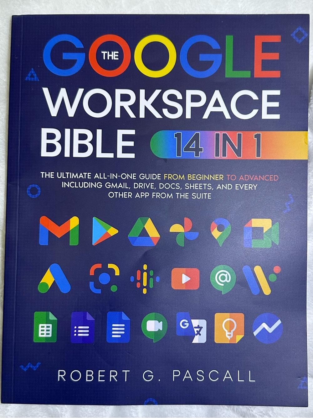The Google Workspace Bible 14-in-1 Tech Reference Book Robert G. Pascall